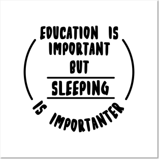 Education is important but the sleeping is importanter Posters and Art